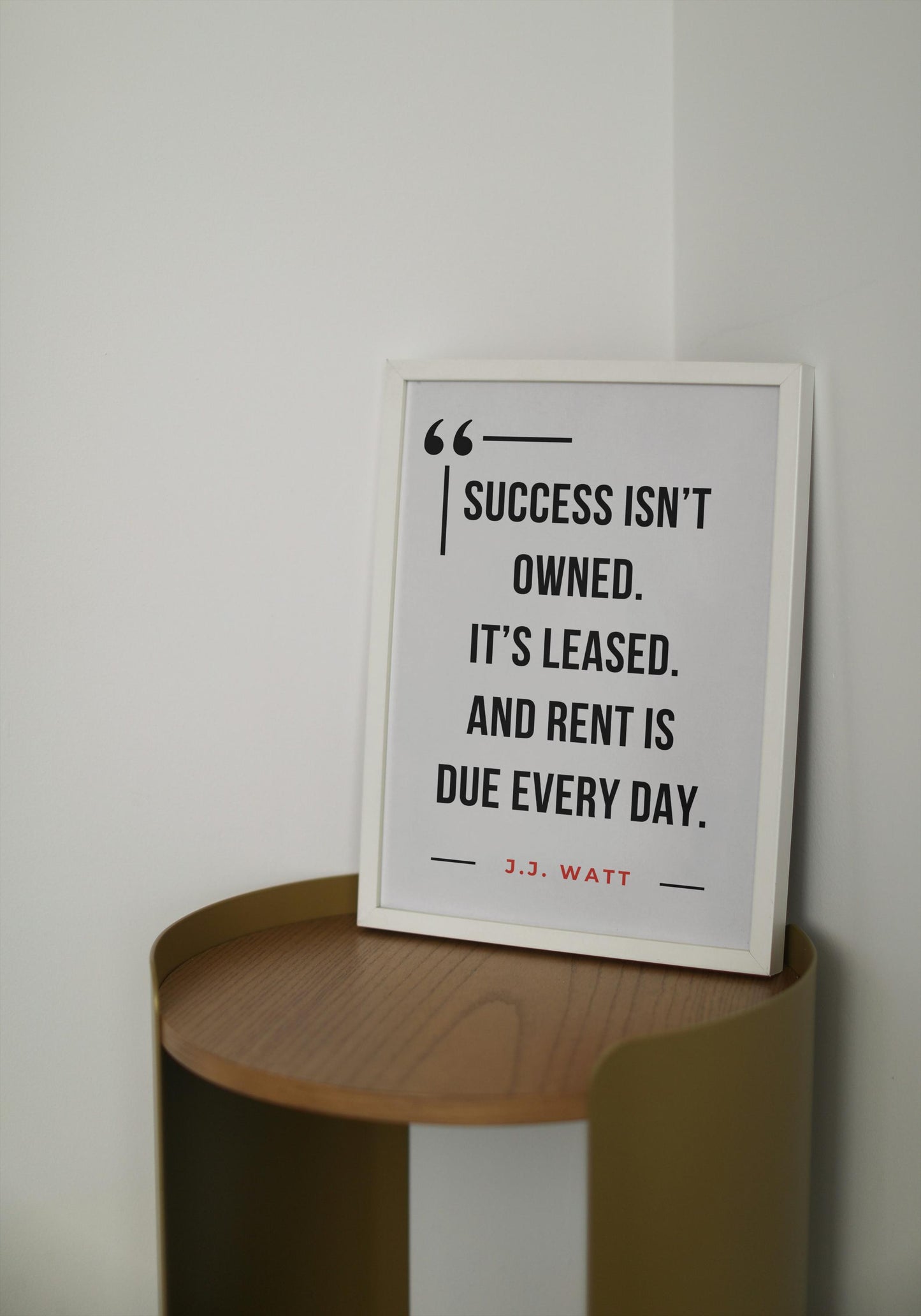 J.J. Watt Quote Poster – “Success Isn’t Owned”