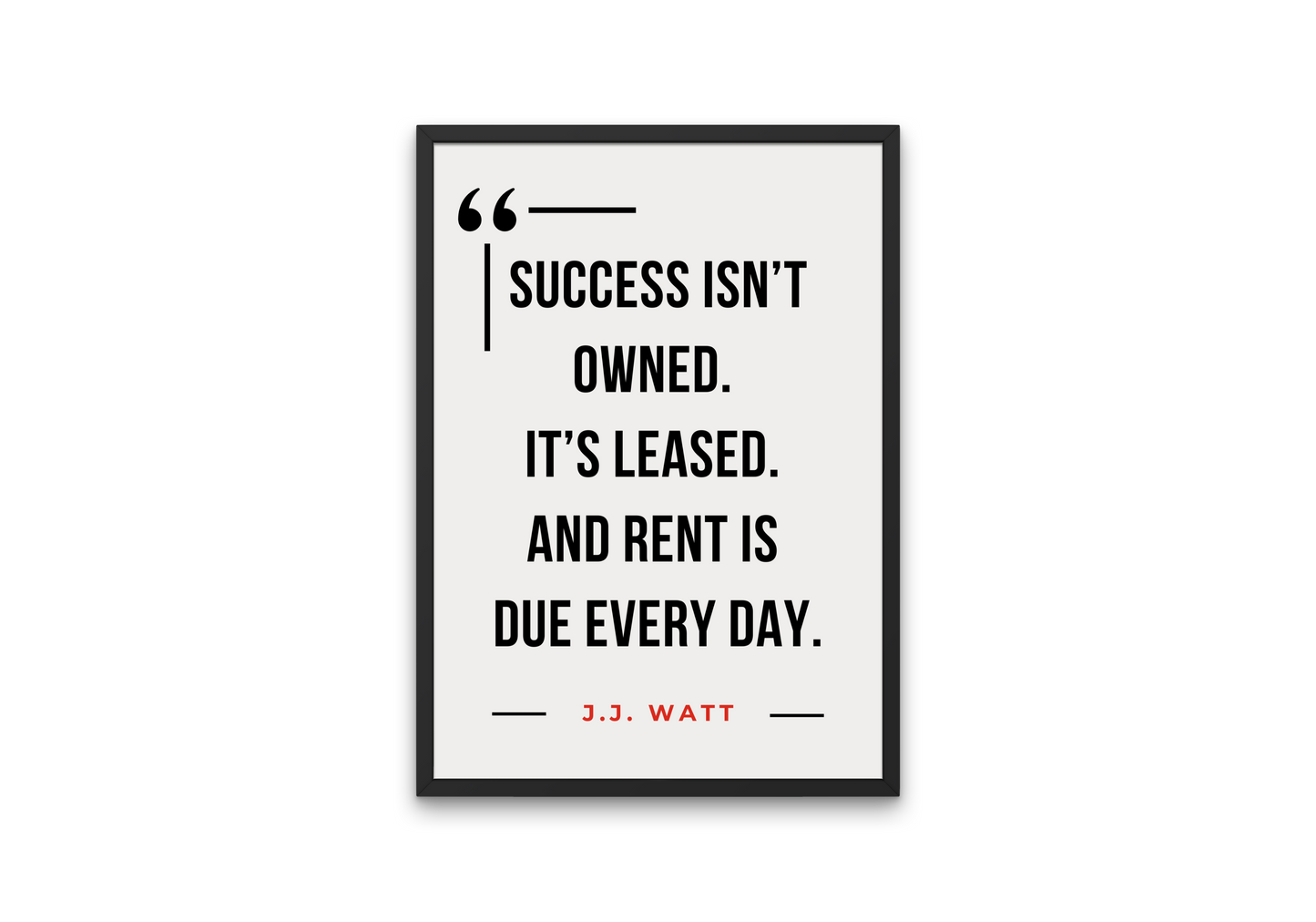 J.J. Watt Quote Poster – “Success Isn’t Owned”