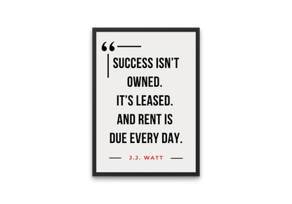 J.J. Watt Quote Poster – “Success Isn’t Owned”