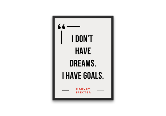 Harvey Specter Quote Poster – “I Don’t Have Dreams, I Have Goals”