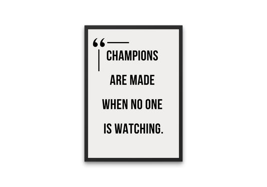 Champions Are Made When No One Is Watching
